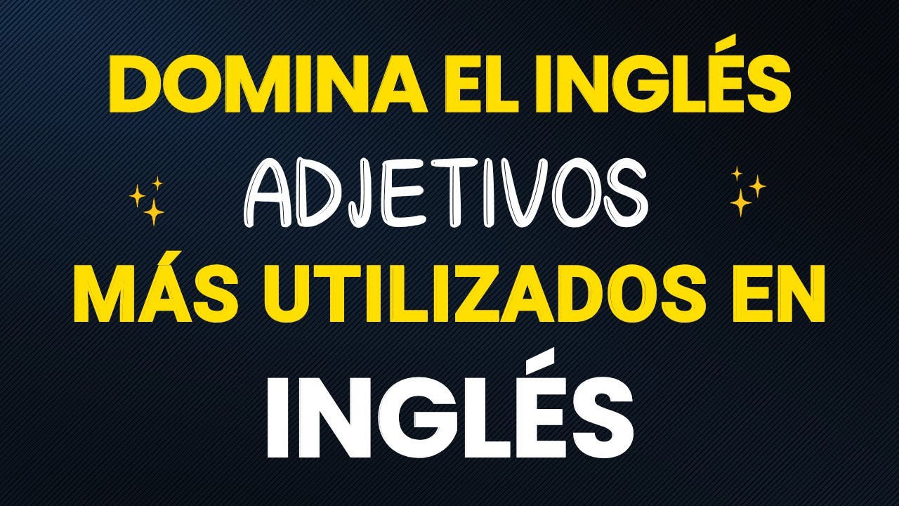 LOS 50 ADJETIVOS MÁS UTILIZADOS EN INGLÉS || INGLÉS CON LIL'KASEN