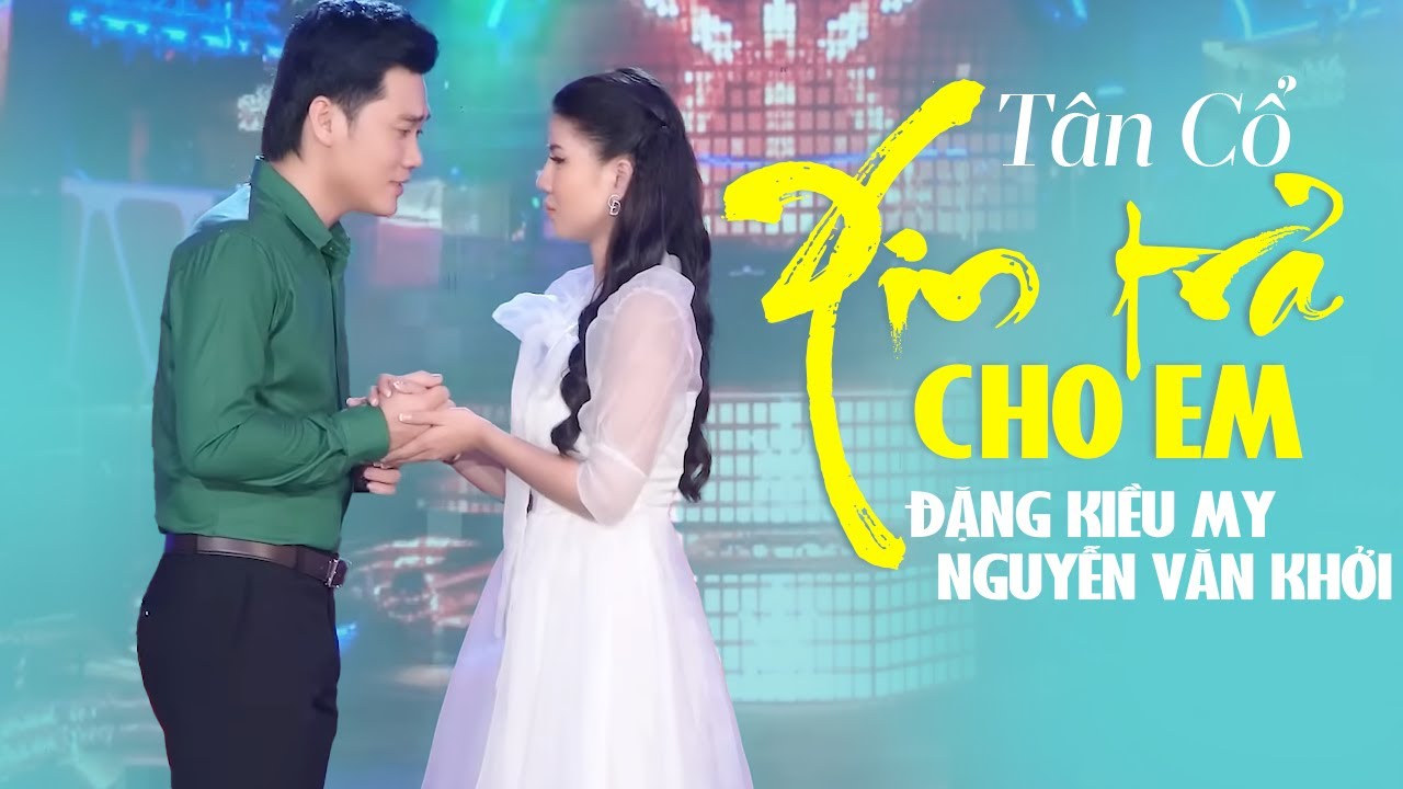 Tân Cổ Hiện Đại XIN TRẢ CHO EM - Đặng Kiều My song ca CVVC Nguyễn Văn Khởi
