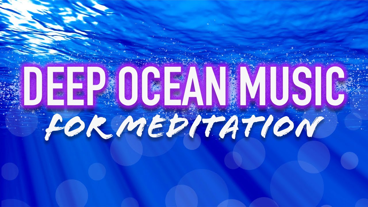 Deep Ocean Music - Calm Ambient Meditation Sounds for Healing, Relaxation,  Stress & Anxiety Relief