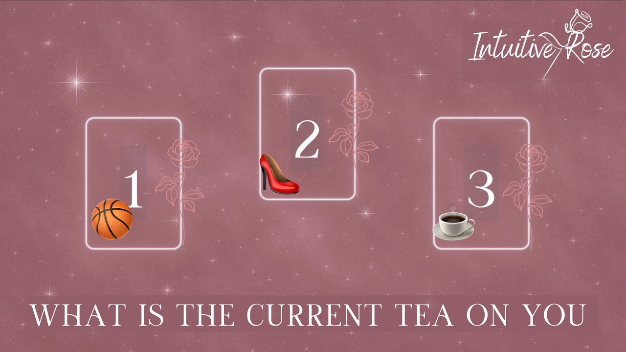 WHAT IS THE TEA ON YOU RIGHT NOW**Pick A Card**🏀👠☕️🌹✨