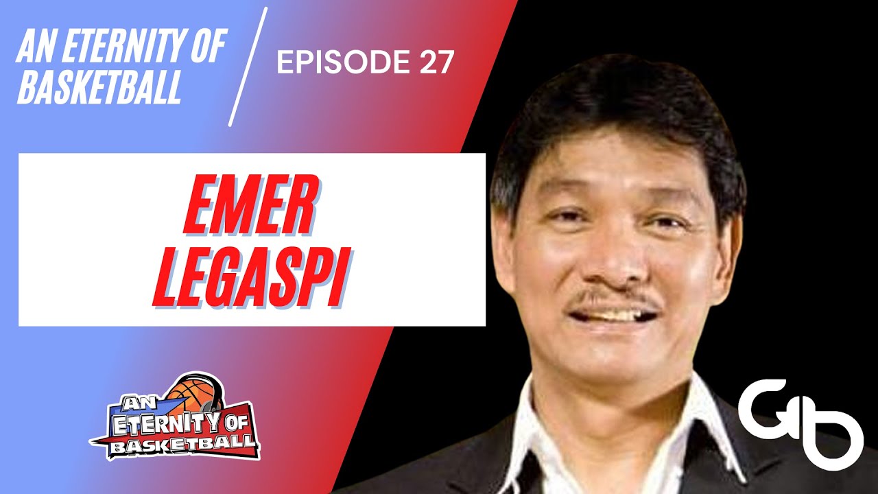 An Eternity of Basketball EPISODE 27: Emer Legaspi
