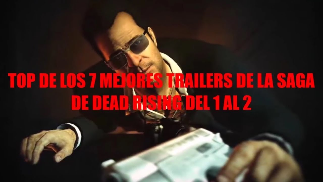 Top 7 de los mejores trailers de la saga de Dead Rising del 1 al 2