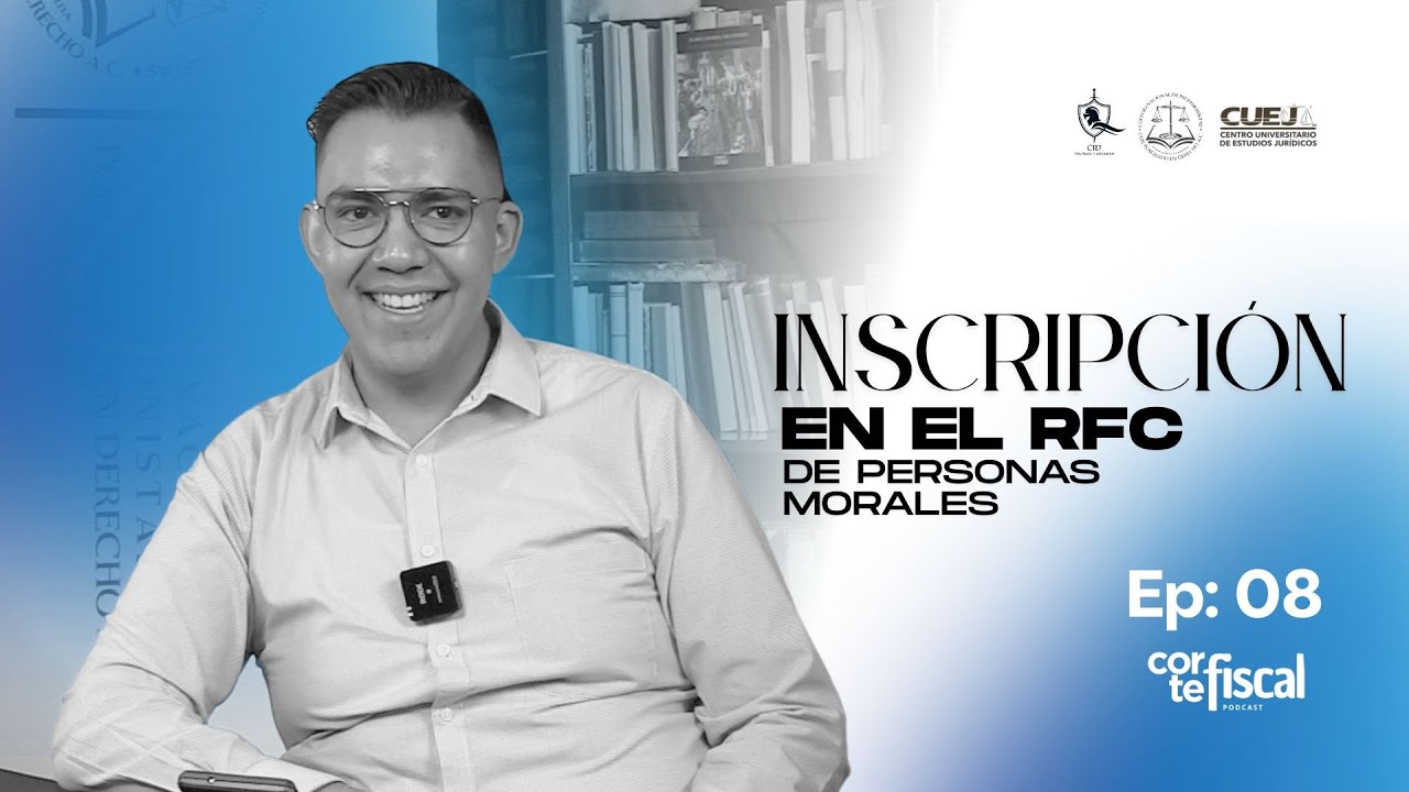 Ep: 08 - Inscripción en el RFC de Personas Morales: Un paso clave para tu empresa - Corte Fiscal