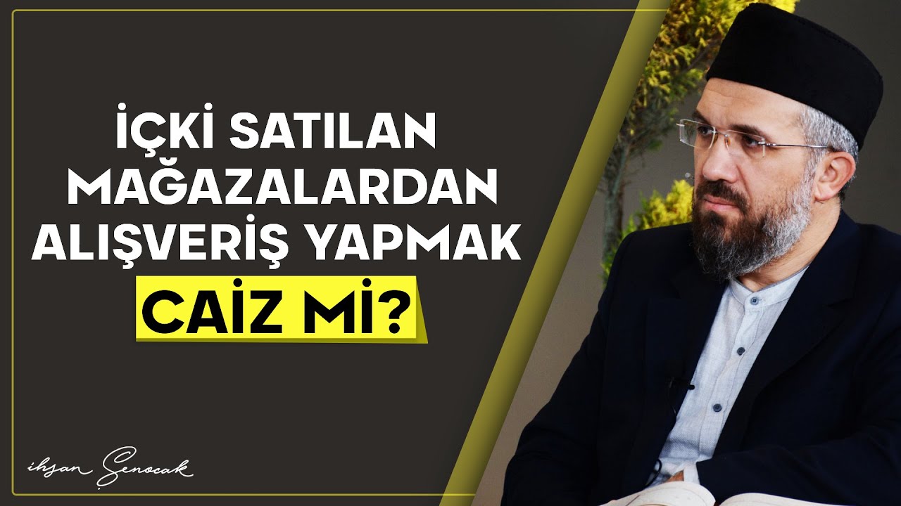 İçki Satılan Mağazalardan Alışveriş Yapmak Caiz mi? | İhsan Şenocak