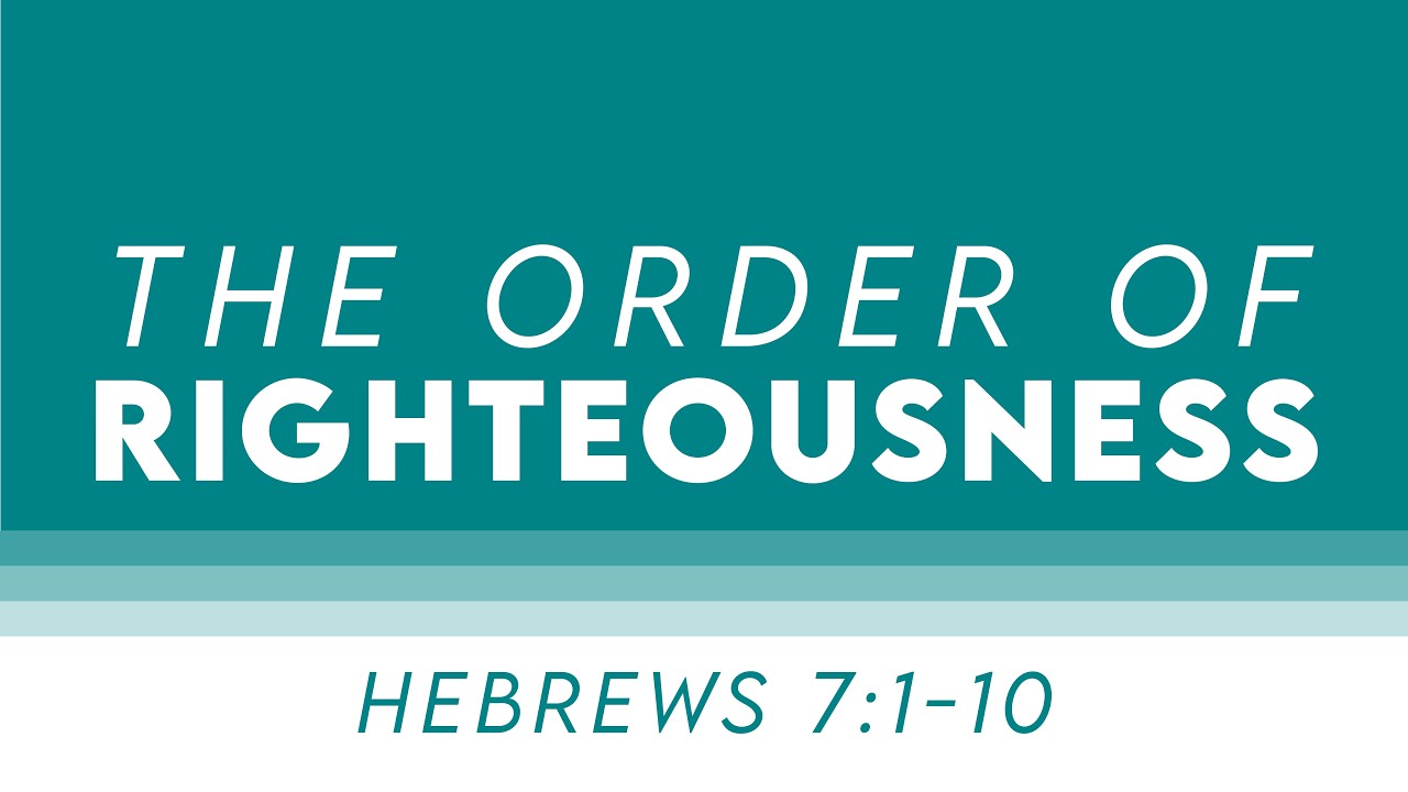 The Order of Righteousness - Hebrews 7:1-10