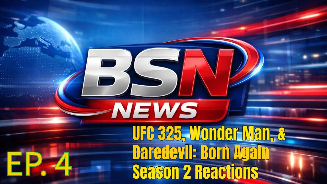 UFC 325, Wonder Man, & Daredevil: Born Again Trailer Reactions - BSN News Ep 4.