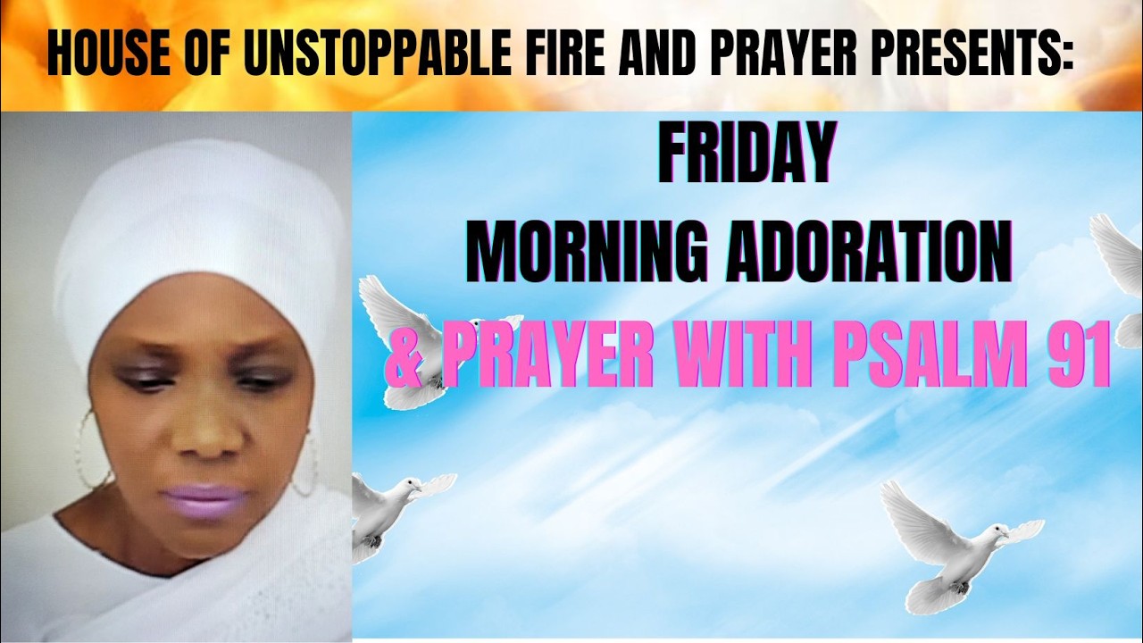 FRIDAY  MORNING ADORATION  & PRAYER WITH PSALM 91