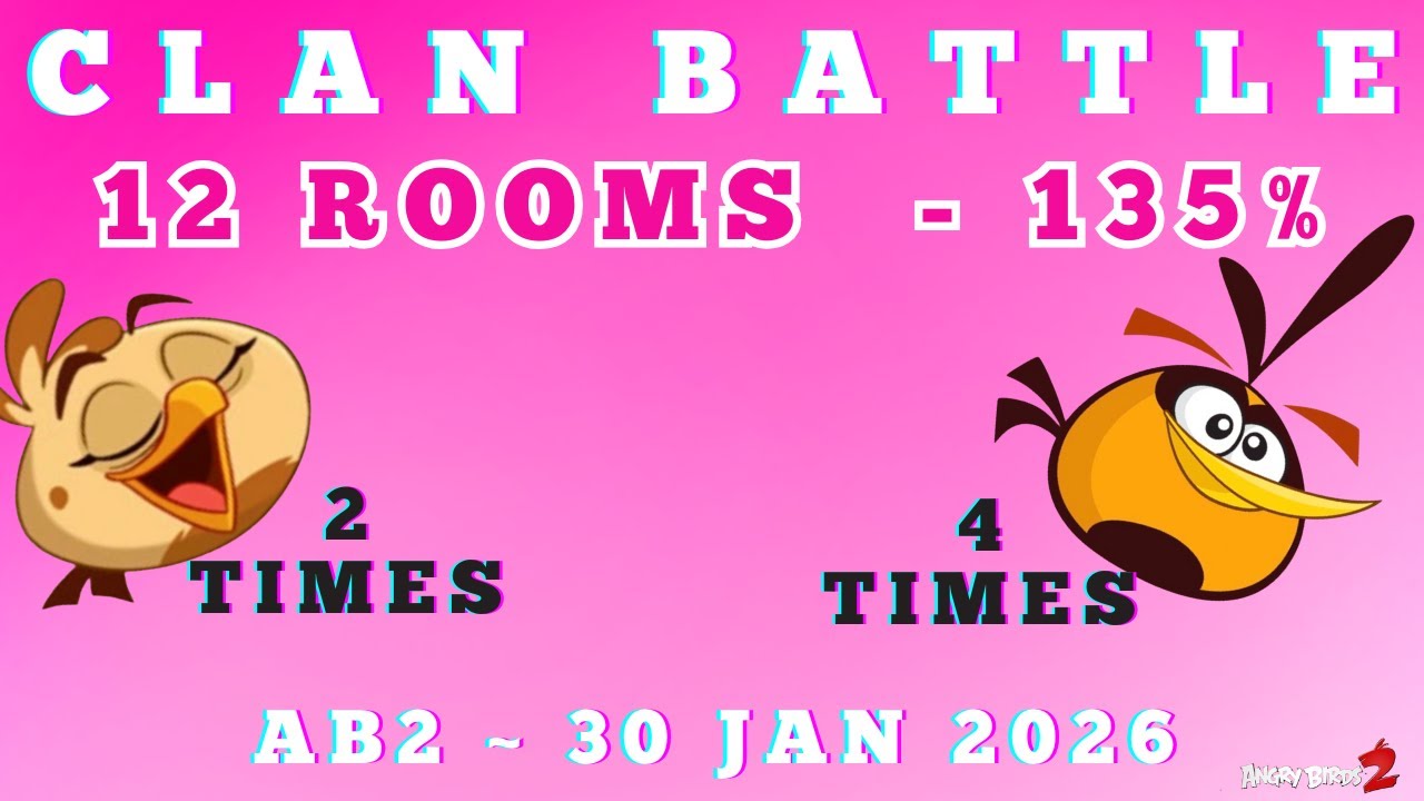 Angry Birds 2 Ab2 Clan Battle. 12 rooms, 2 Melody, 4 Bubbles, 135%  1/30/26