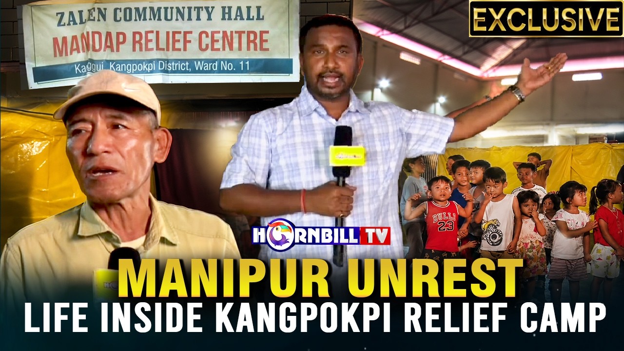 EXCLUSIVE| MANIPUR UNREST: LIFE INSIDE KANGPOKPI RELIEF CAMP