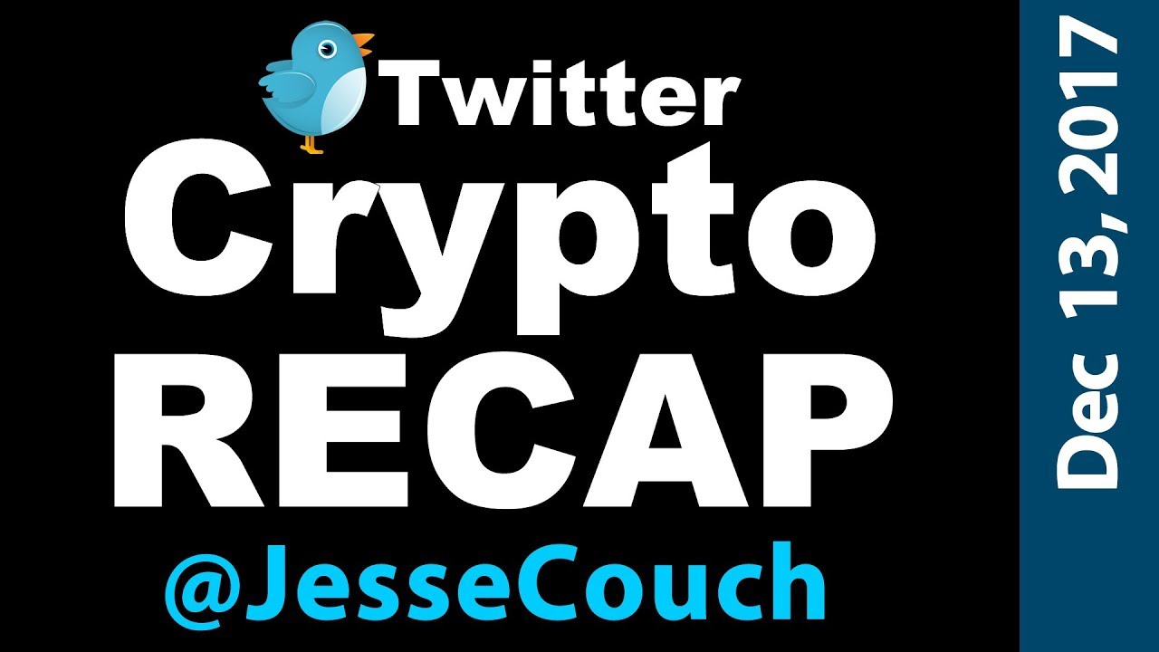 Jesse Couch's Twitter Crypto Recap - Dec 15, 2017 - Crypto Coin Show
