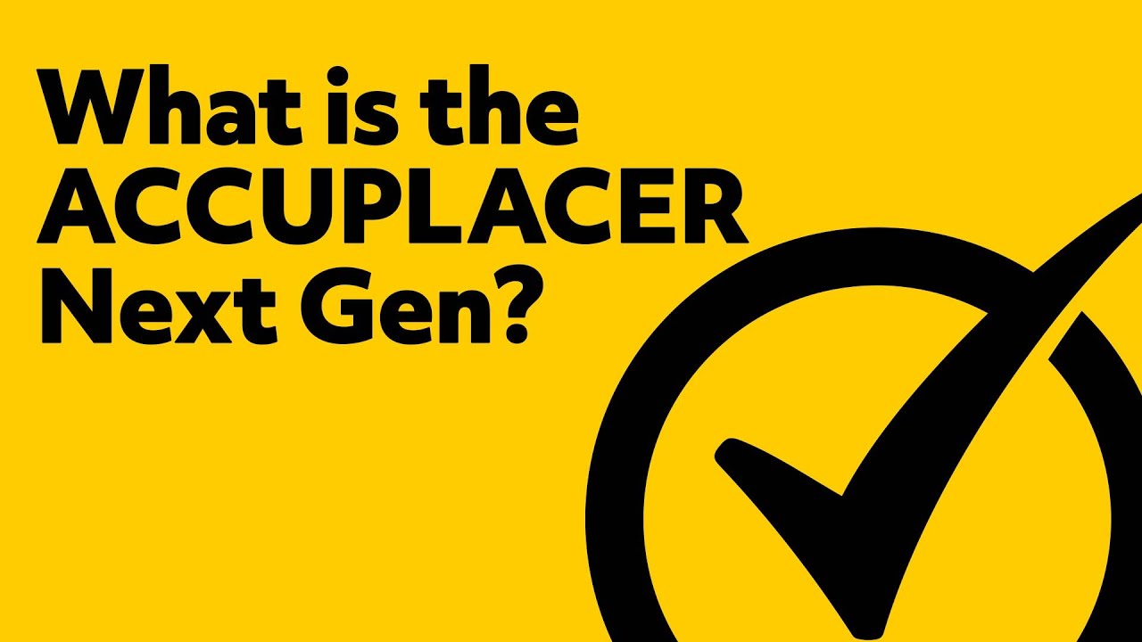 What's the ACCUPLACER Next Gen?