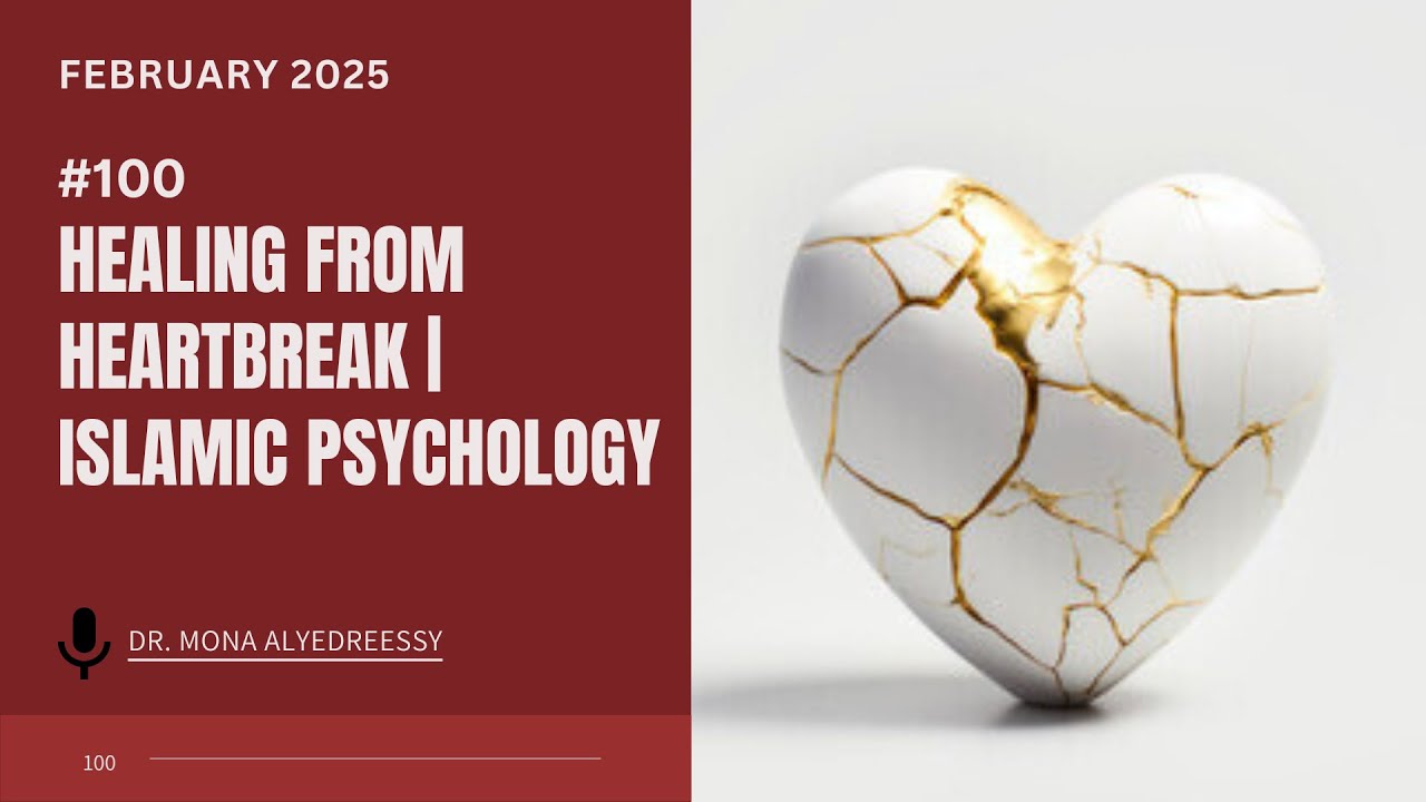 100 | Healing From Heartbreak | Islamic Psychology