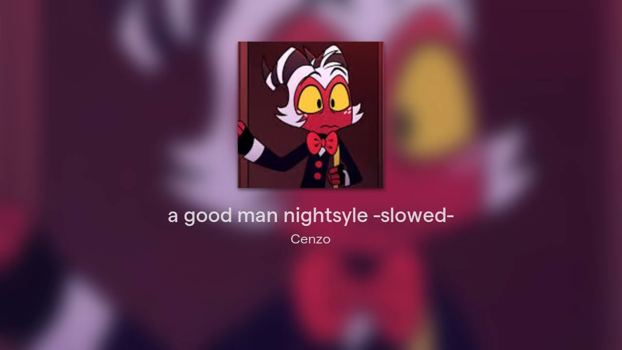 a good man nightsyle -slowed-