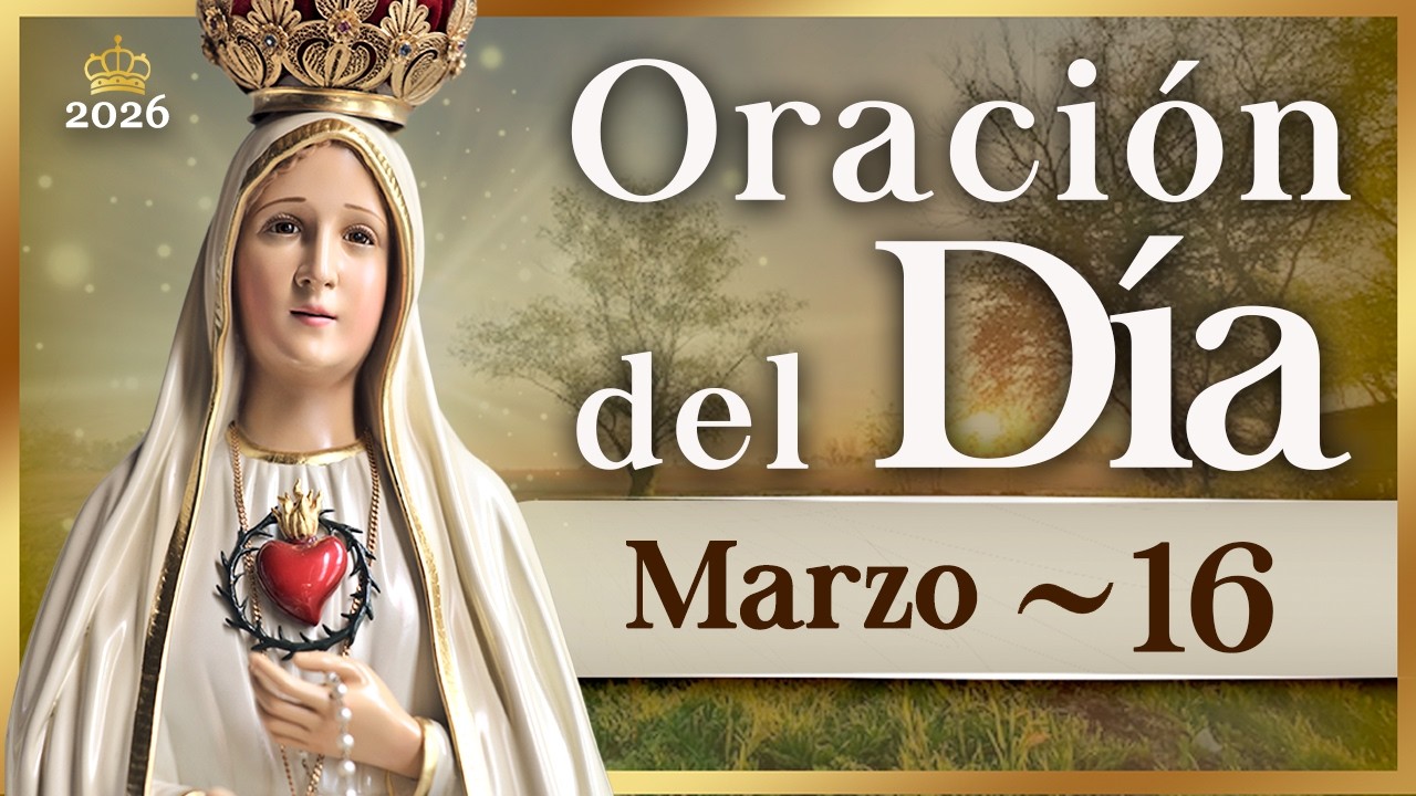 ORACIÓN DEL DÍA 16 de marzo de 2026 Caballeros de la Virgen