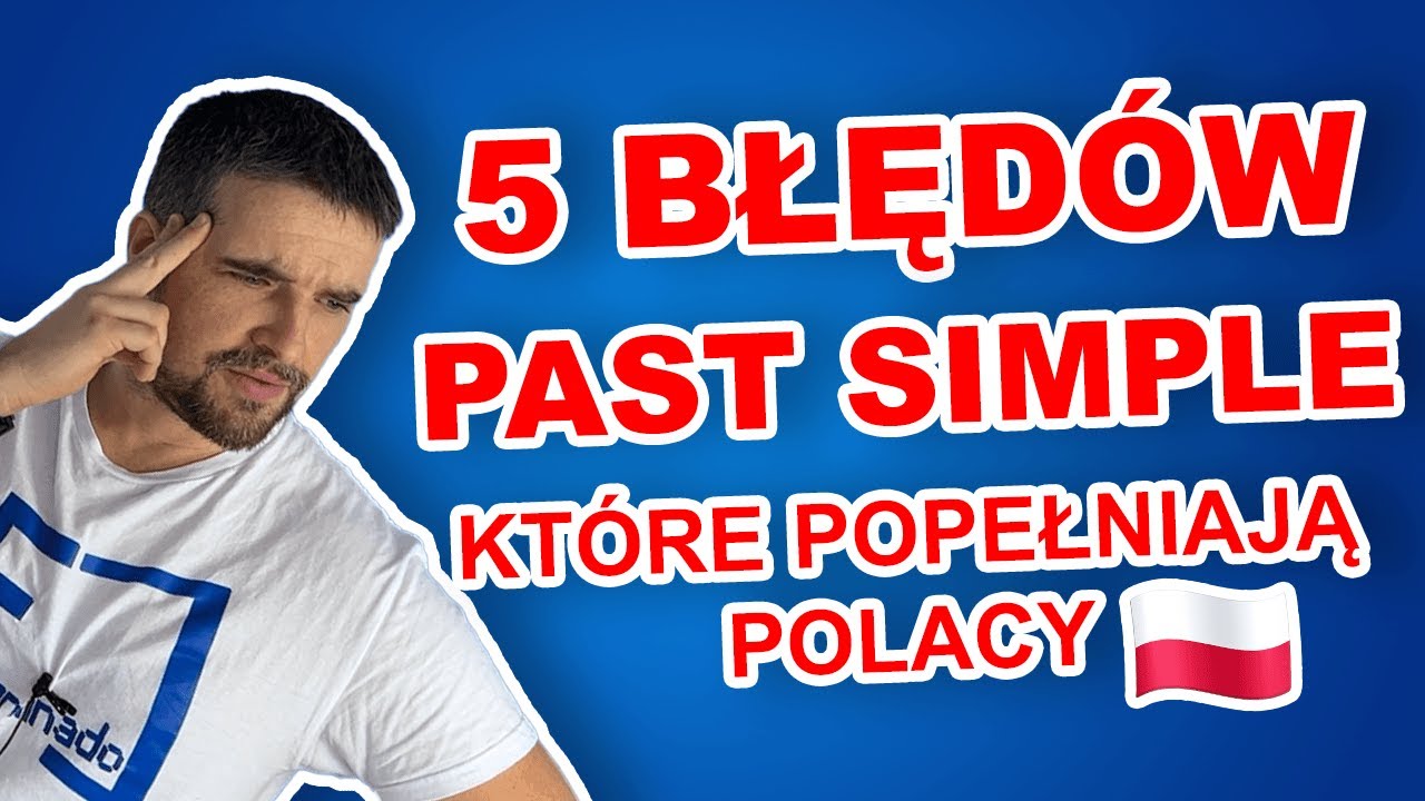 5 BŁĘDÓW w PAST SIMPLE które popełniają POLACY i jak ich unikać