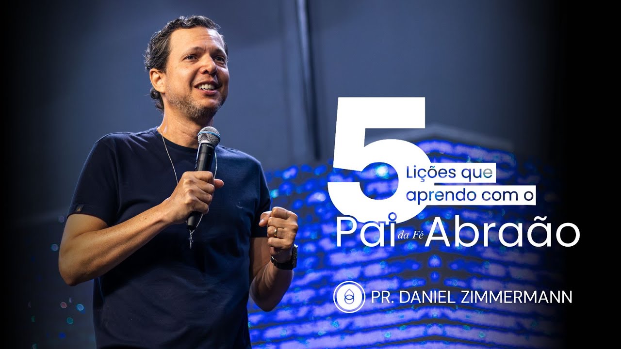 5 LIÇÕES QUE APRENDEMOS COM O PAI DA FÉ ABRAÃO | Pr. Daniel Zimmermann