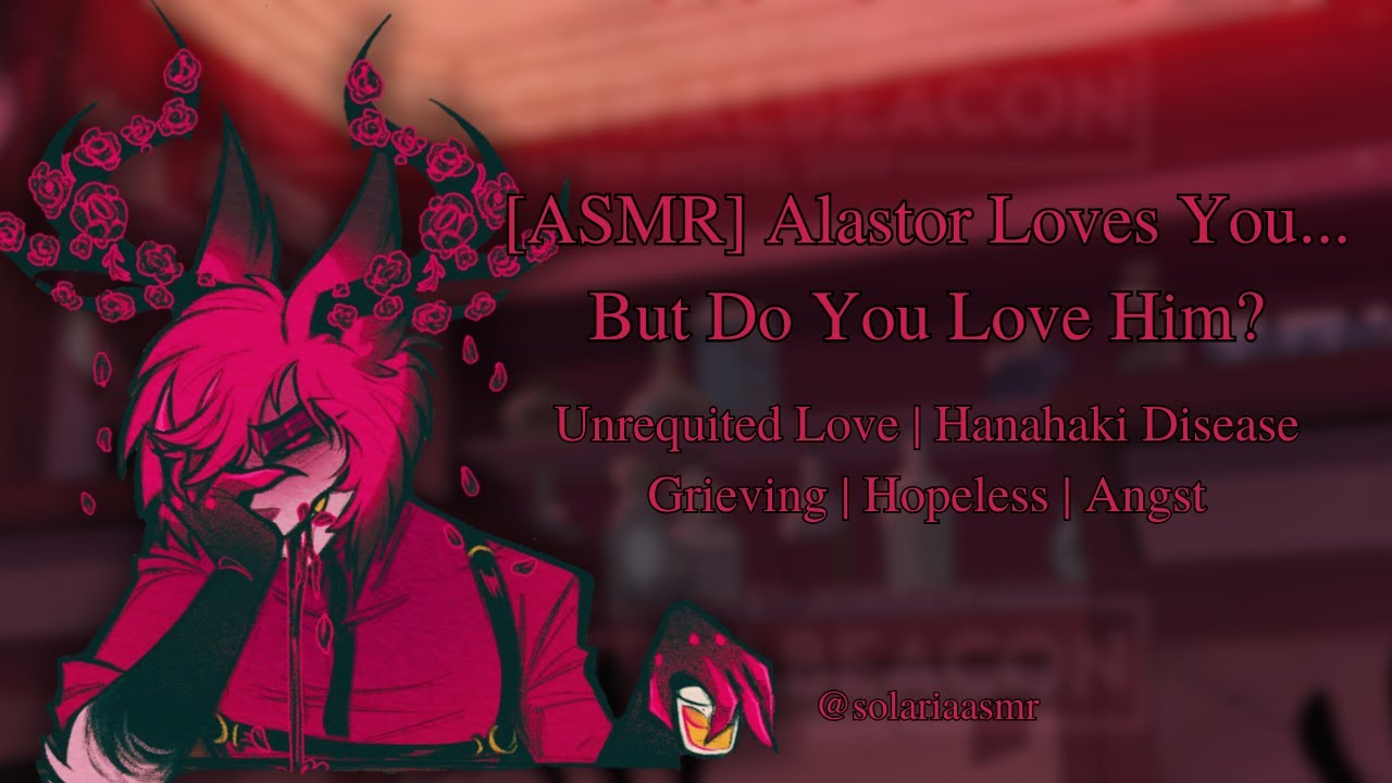 [ASMR] Alastor Loves You... But Do You Love Him? [Hazbin Hotel] [Alastor x Listener] [Hanahaki]