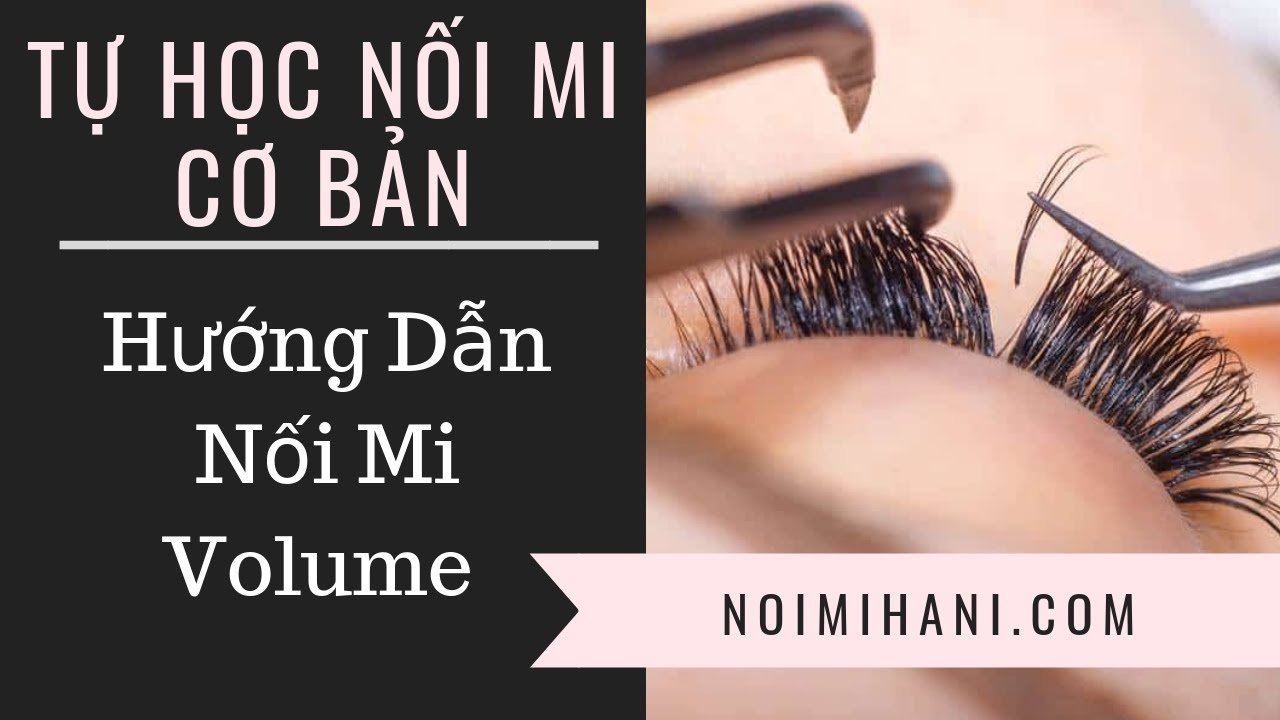 [Dạy Học Cách Nối Mi Volume Cơ Bản] - Video Trọn Bộ (Full)