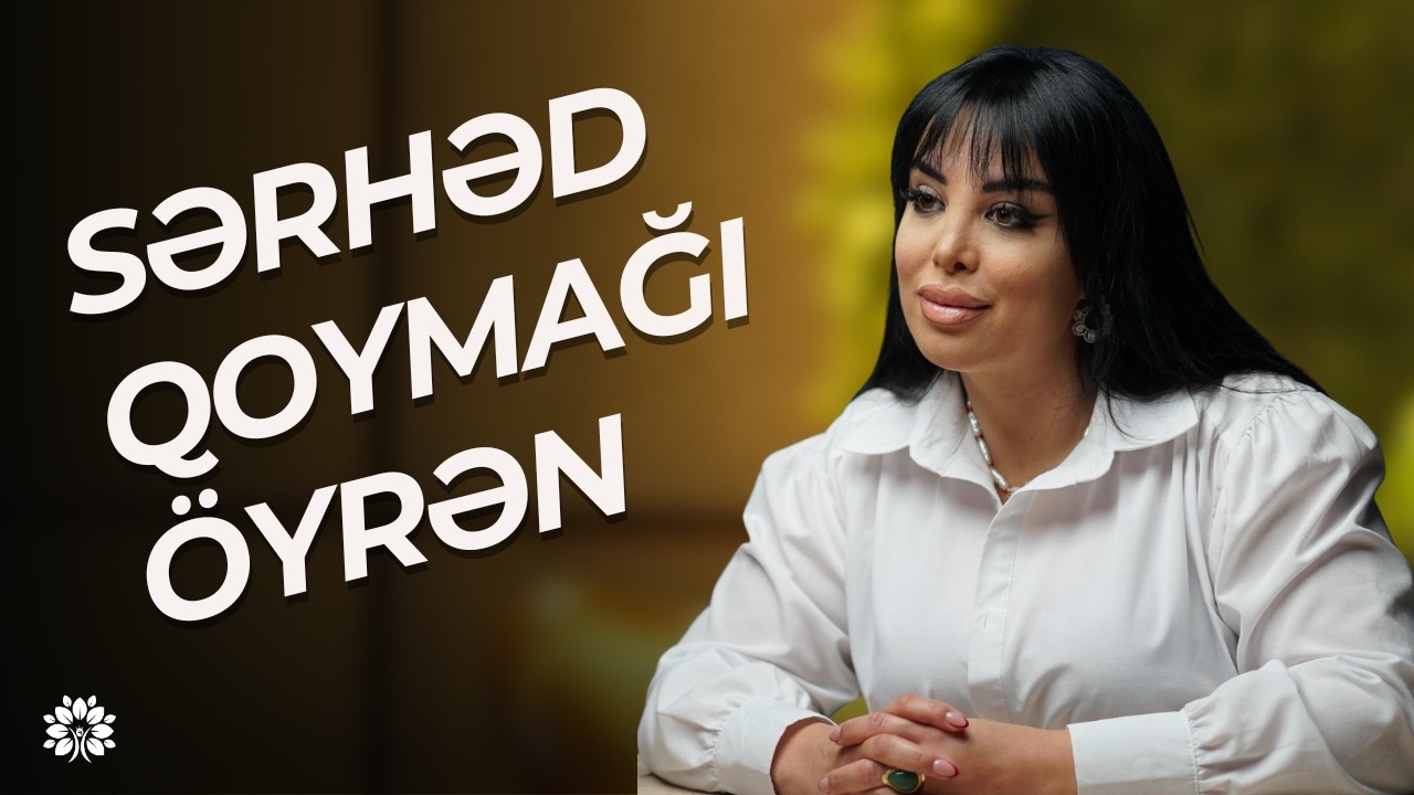 Sərhəd qoymağı bacarmayan insanlar niyə istifadə olunur?| Nərmin Qarayeva | Sağlam Həyat