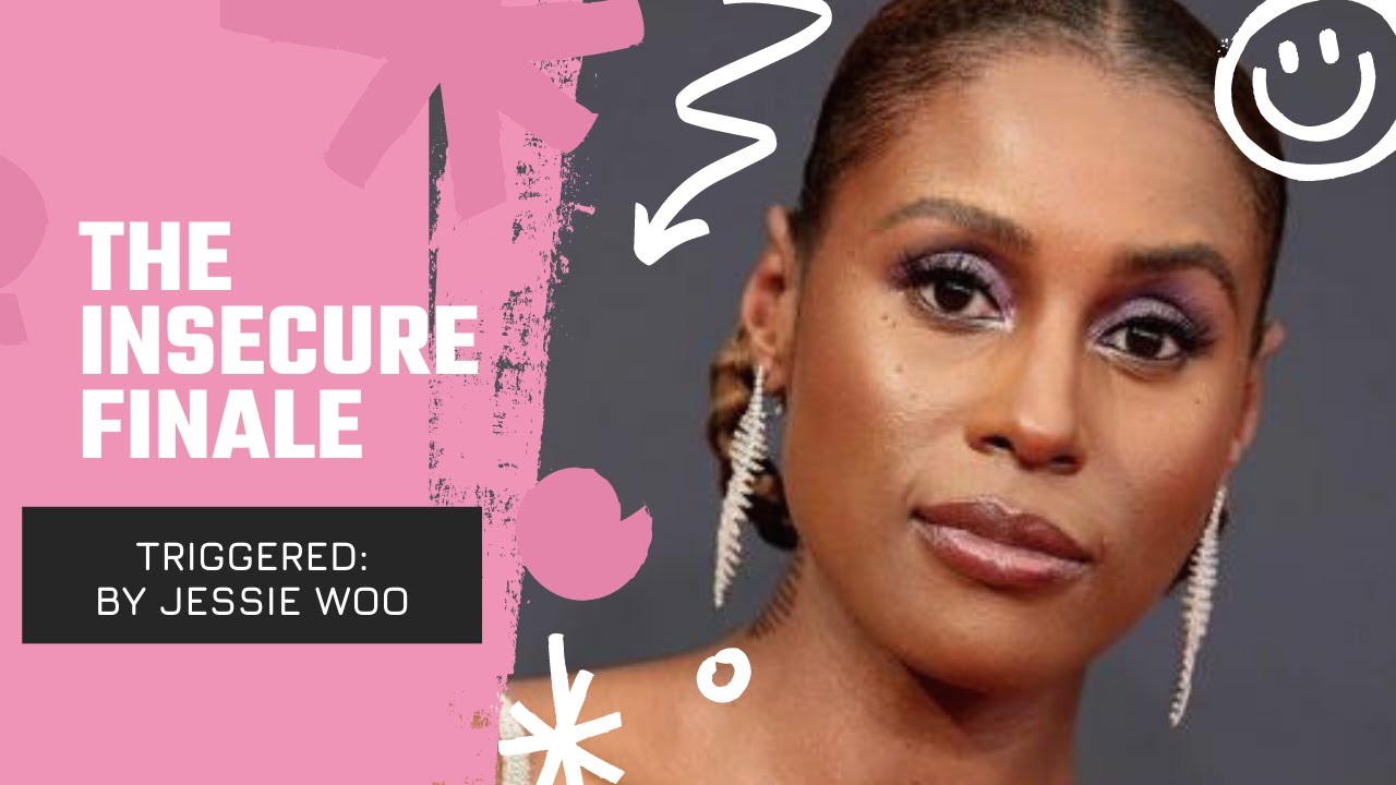 TRIGGERED: INSECURE FINALE