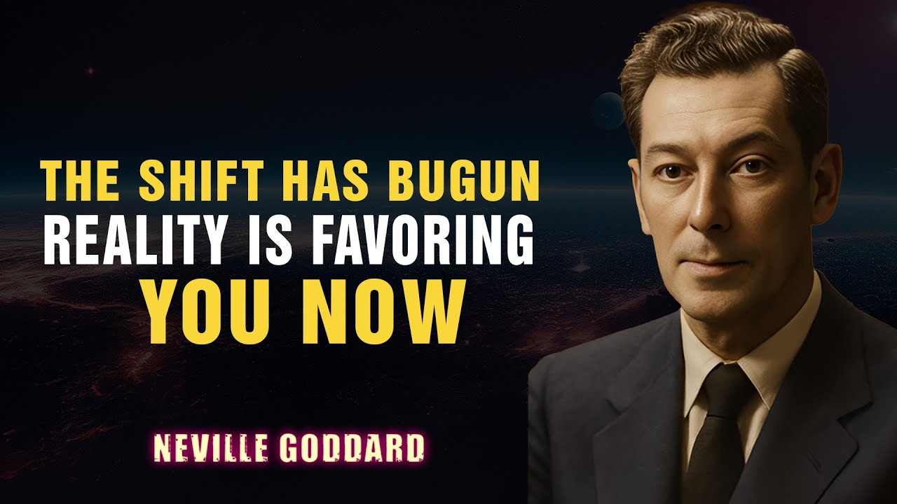 The Shift Has Begun — Reality Is Favoring You Now - NEVILLE GODDARD
