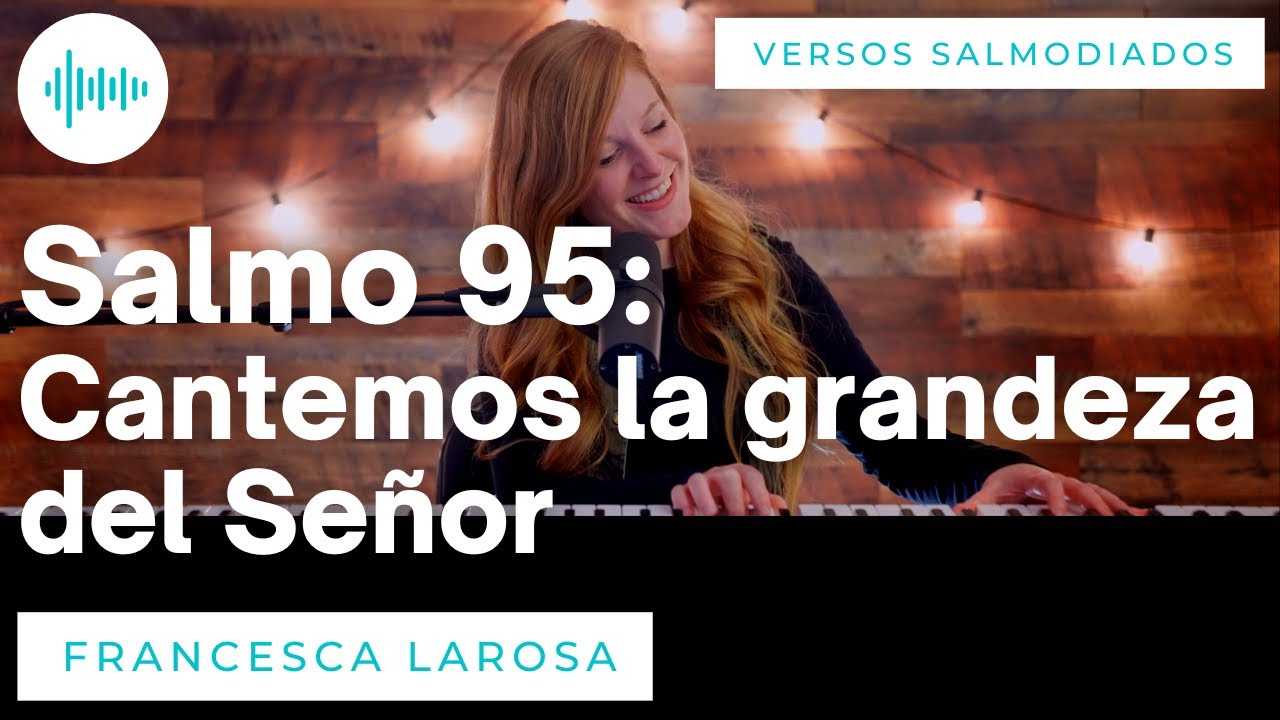 Salmo 95 - Cantemos la grandeza del Señor - shorter refrain - Francesca LaRosa (versos salmodiados)