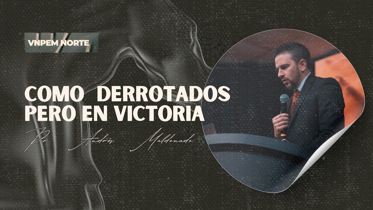 Como derrotados pero en victoria | Pr. Andrés Maldonado | VNPEM NORTE