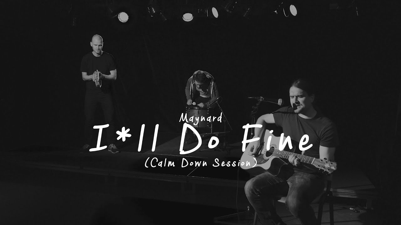 Maynard - I*ll Do Fine (Calm Down Session)