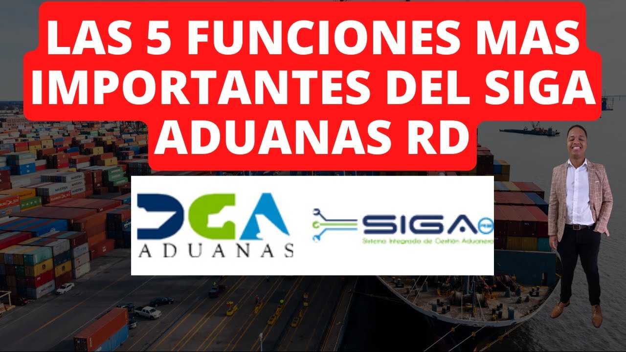 LAS CINCO FUNCIONES MAS IMPORTANTES DEL SIGA ADUANAS RD
