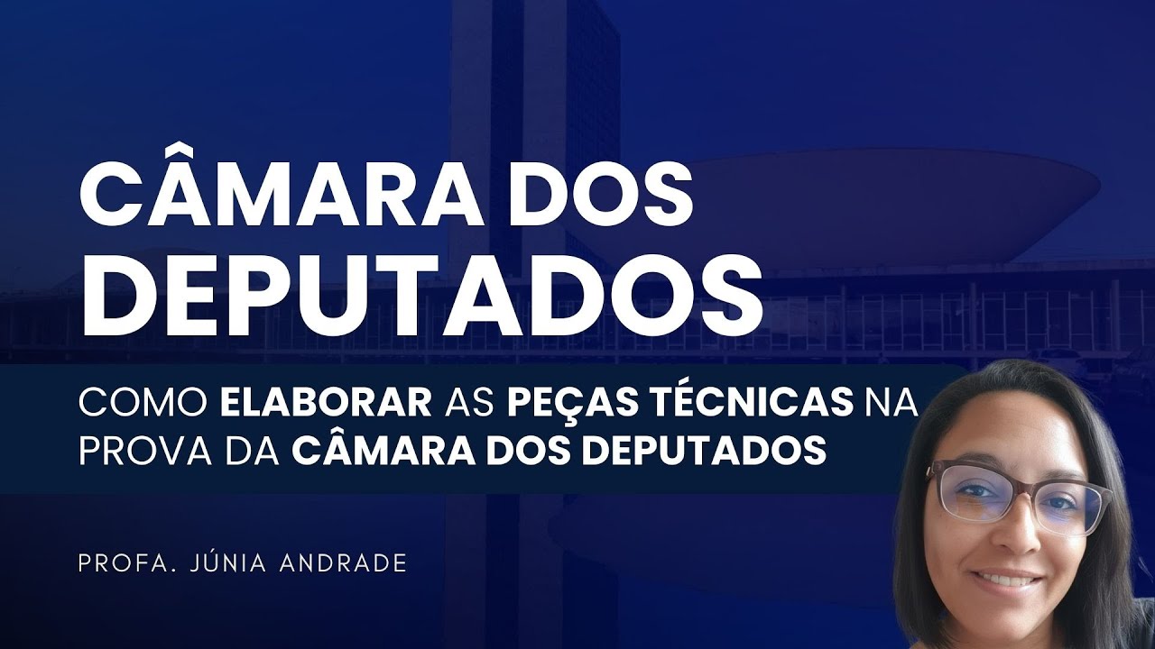 Como elaborar as Peças Técnicas na prova da Câmara dos Deputados
