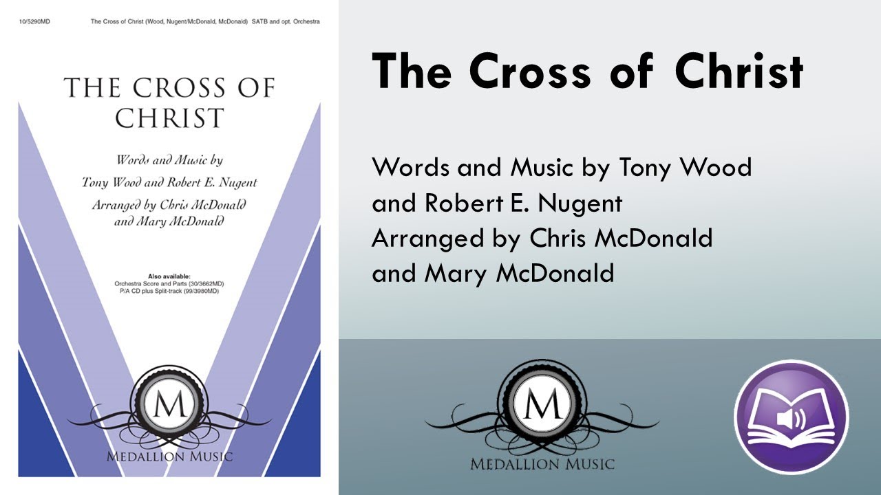 The Cross of Christ (SATB) - Tony Wood, Robert E. Nugent, arr. Chris McDonald, Mary McDonald