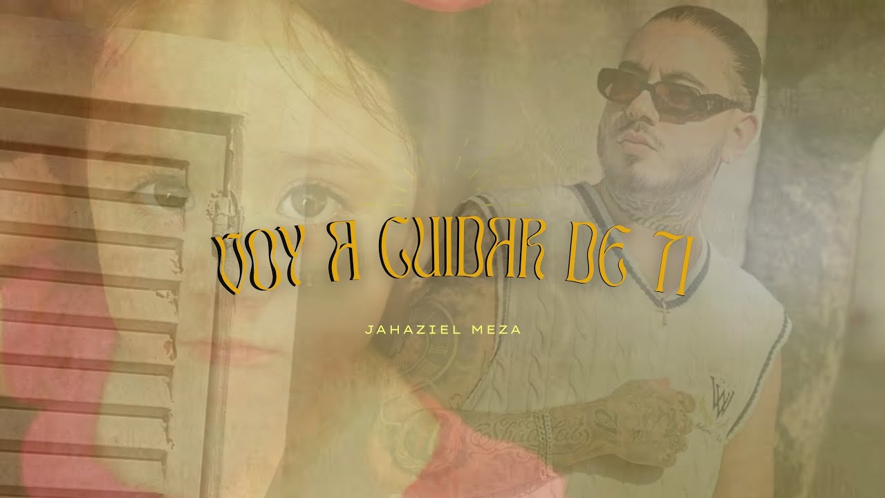 Jahaziel Meza - Voy A Cuidar De Ti (LETRA)