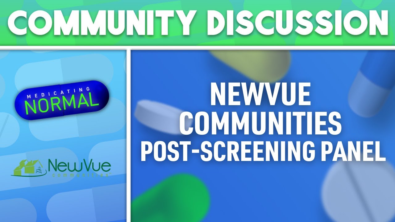 NewVue Communities #medicatingnormal Послескрининговая панель: свидетельства пережитого опыта