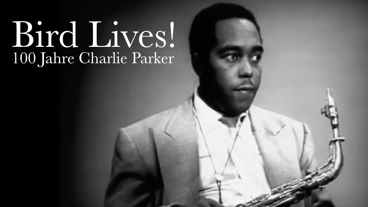 Bird Lives! - 100 Jahre Charlie Parker