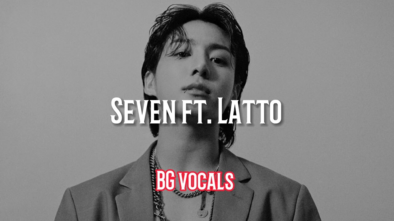 Jungkook - Seven ft. Latto [Backround Vocals/hidden vocals]