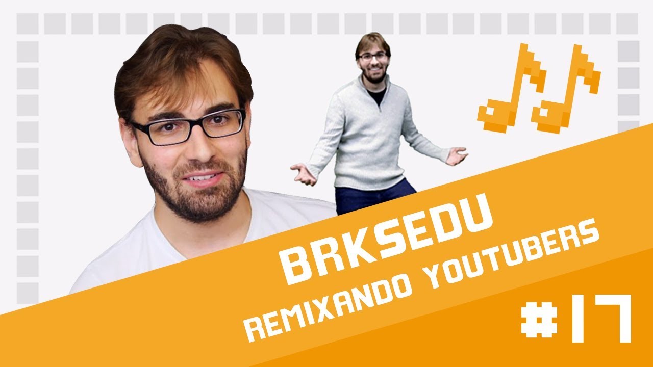 BRKsEDU - Remixando Youtubers 17 ♫