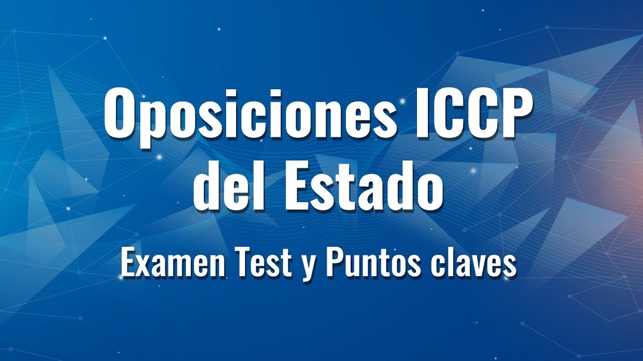 Oposiciones ICCP del estado. Examen Test, puntos claves y c&oacute;mo afrontarlos