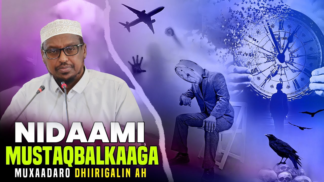 Sheikh Mustafe:- Dhirigalin !! Is Badal Samey Mustaqbalkaaga Nidaami