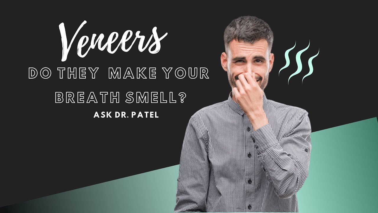 Do veneers make your breath smell?  Austin Porcelain Veneer Facts 512-476-2336