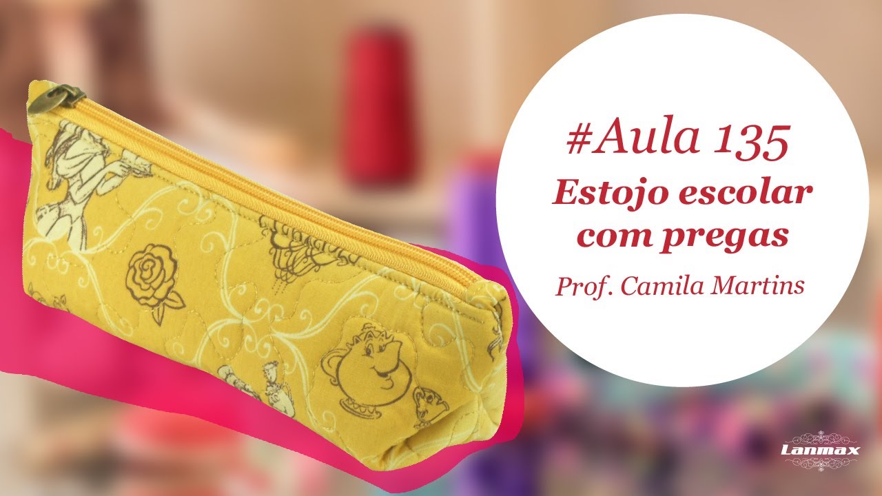 Patch & Arte com Lanmax - #aula135 - Estojo escolar com pregas