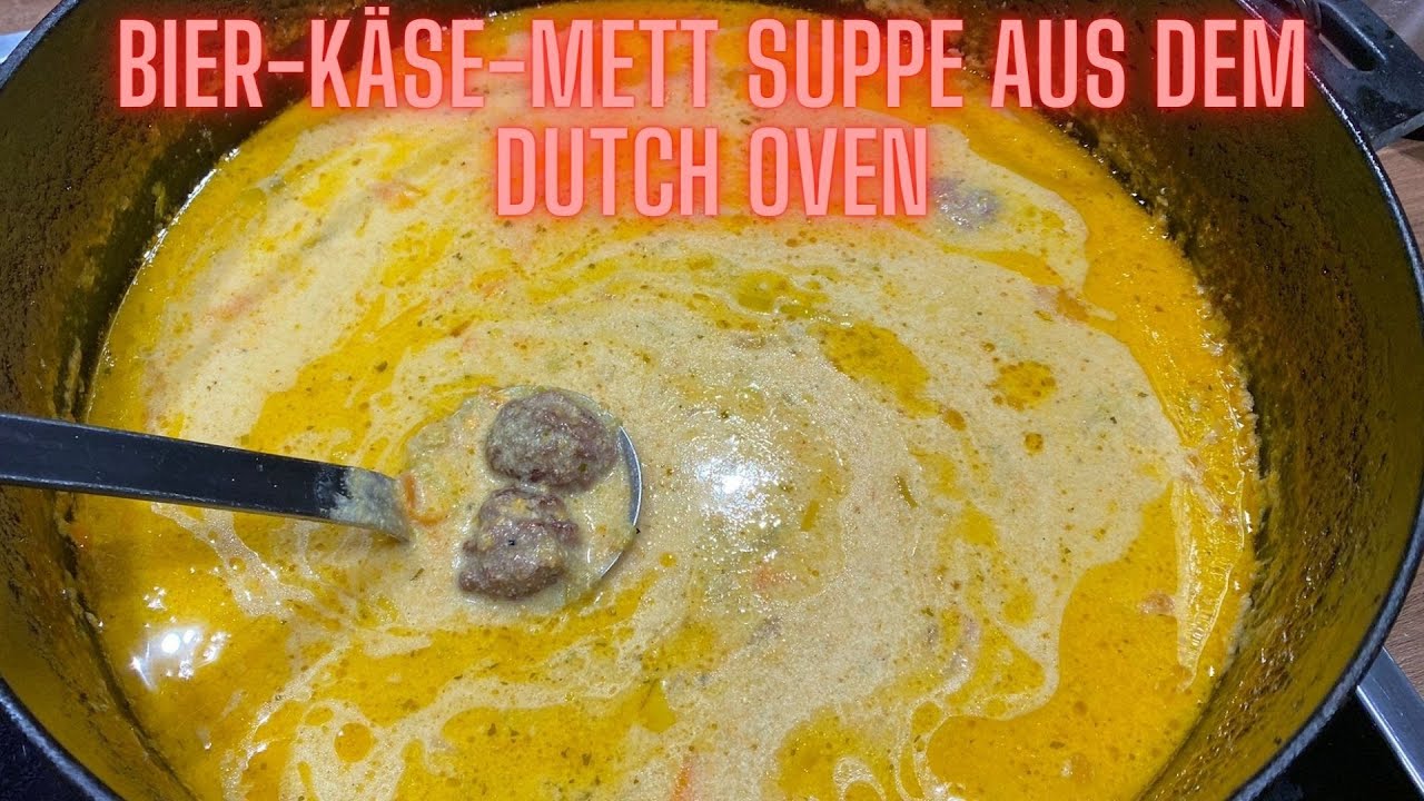 Käse-Bier-Mett Suppe aus dem Dutch Oven