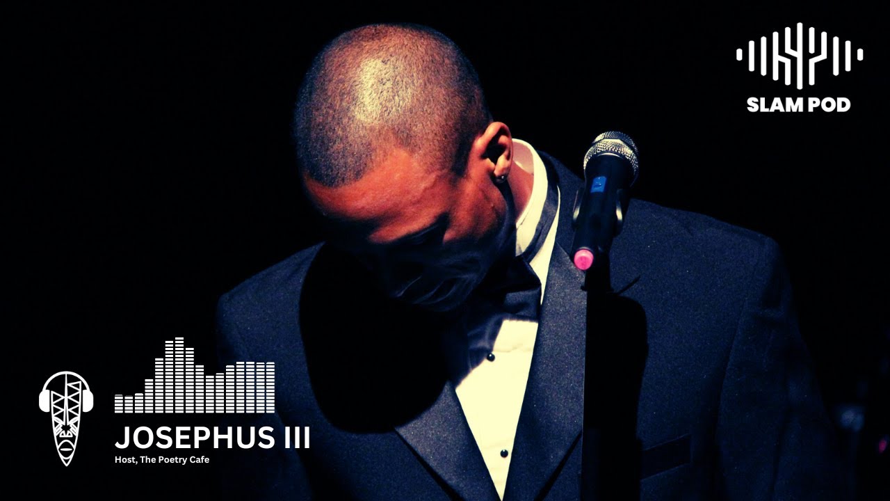 The Slam Africa Pod x The Poetry Café, Episode 007 feat. Josephus III
