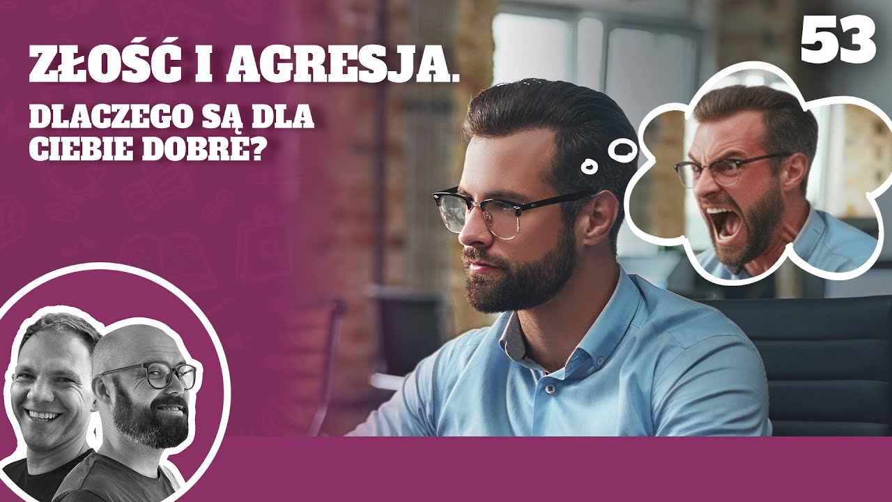 53. Złość i agresja. Dlaczego są dla Ciebie dobre?