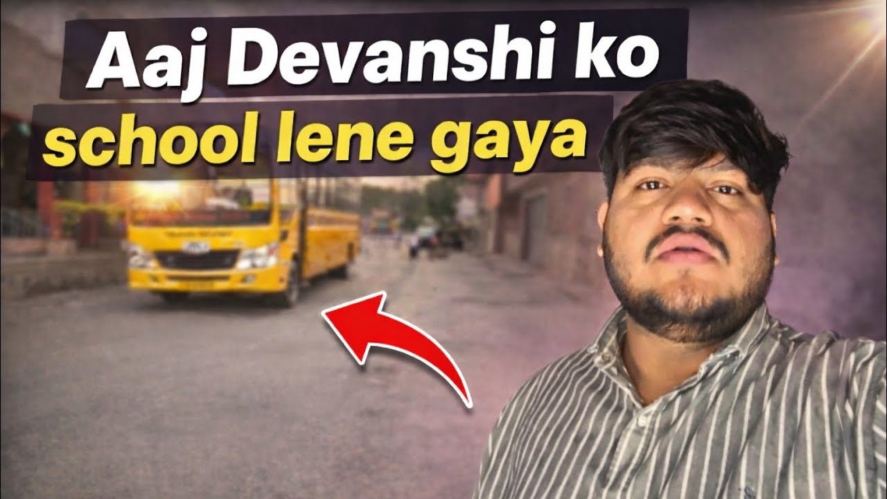 Aaj Devanshi ko school lene gaya|DAY 40 OF BEING CONSISTENT | DevMakwana Vlogs