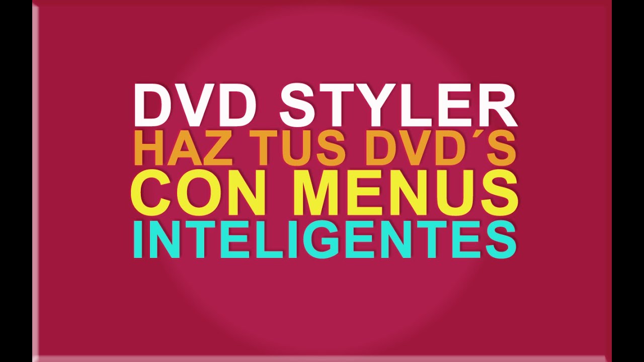 Dvd Styler: haz tus Dvd´s con menus inteligentes.