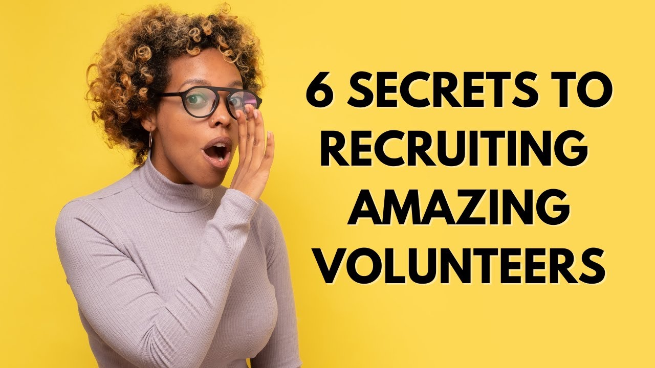 Six Secrets To Recruiting The Best Volunteers Volunteers