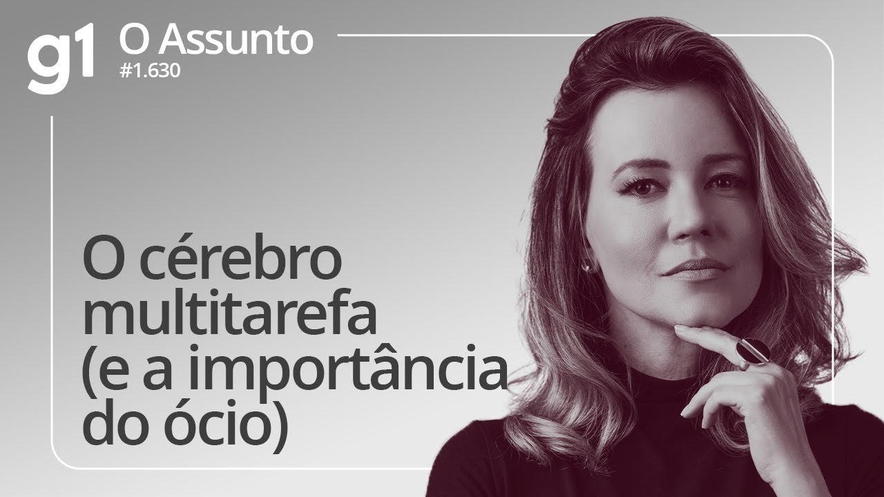 O cérebro multitarefa (e a importância do ócio) | O ASSUNTO