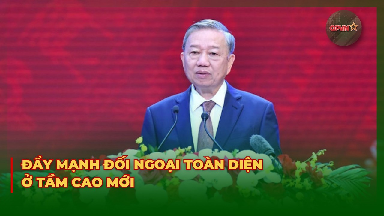 Đẩy Mạnh Đối Ngoại Toàn Diện Ở Tầm Cao Mới | QPVN