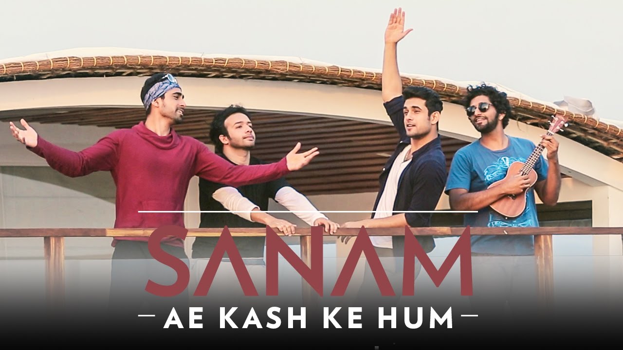 SANAM - Ae Kash Ke Hum - #SANAMrendition