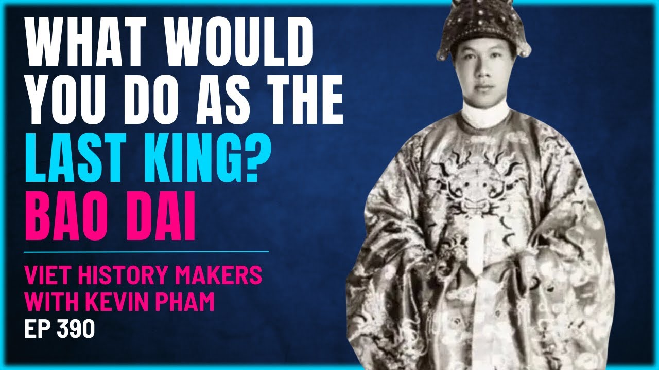 390 - Viet History Makers - Emperor Bao Dai - What Would You Do As The Last King?